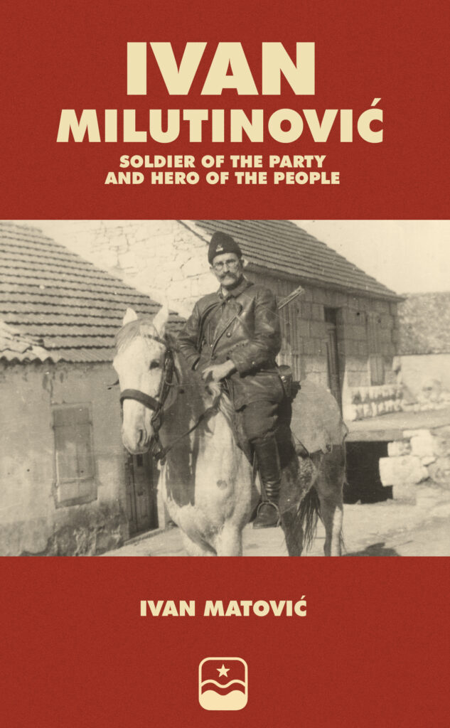 Ivan Milutinović: Soldier of the Party and Hero of the People – cover